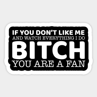 Bitch You Are A Fan Sticker